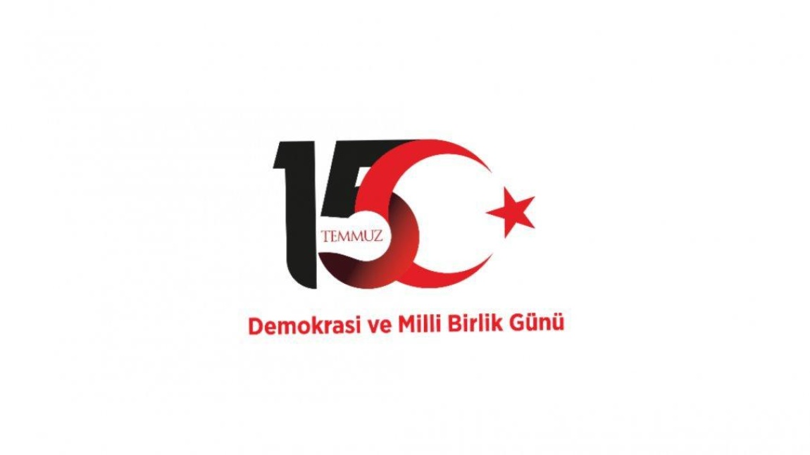 15 TEMMUZ DEMOKRASİ ve MİLLİ BİRLİK GÜNÜ